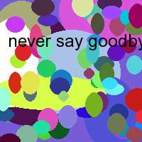 never say goodbye deutsch